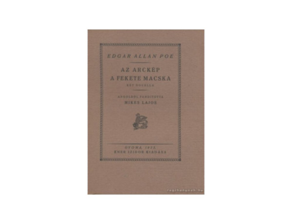 SZERZ Edgar Allan Poe FORDT Mikes Lajos - Az arckp/A fekete macska KT NOVELLA   (fametszs knyvdszekkel, gynyr kiadsa) sajt kppel