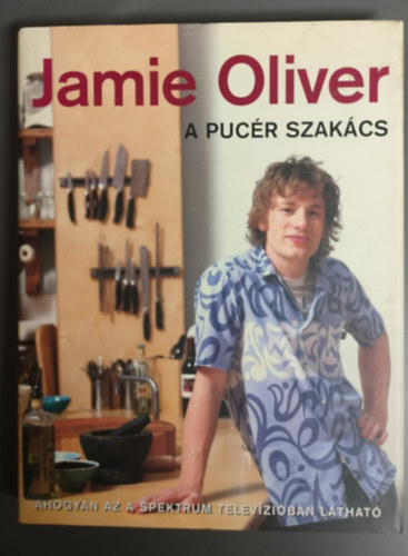 Jamie Oliver - A pucr szakcs -(Ahogyan az a spektrum televziban lthat)