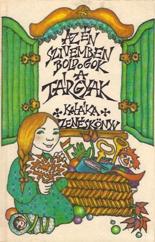 Kalka  (Szerk. s vl.) - Az n szivemben boldogok a trgyak (Kalka zensknyv)