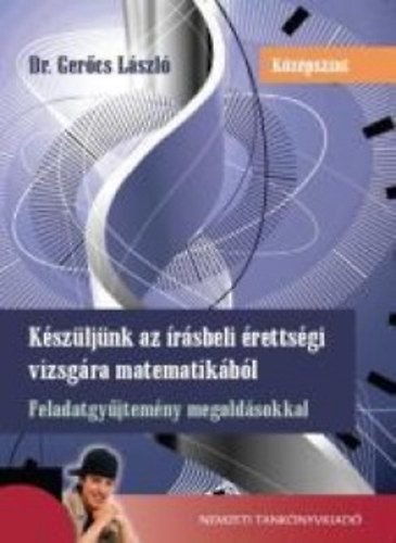Dr. Ger�cs L�szl� - K�sz�lj�nk az �r�sbeli �retts�gi vizsg�ra matematik�b�l - k�z�pszint