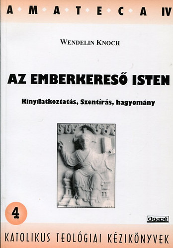 Wendelin Knoch - Az emberkeres� Isten. (Kinyilatkoztat�s, Szent�r�s, hagyom�ny.)