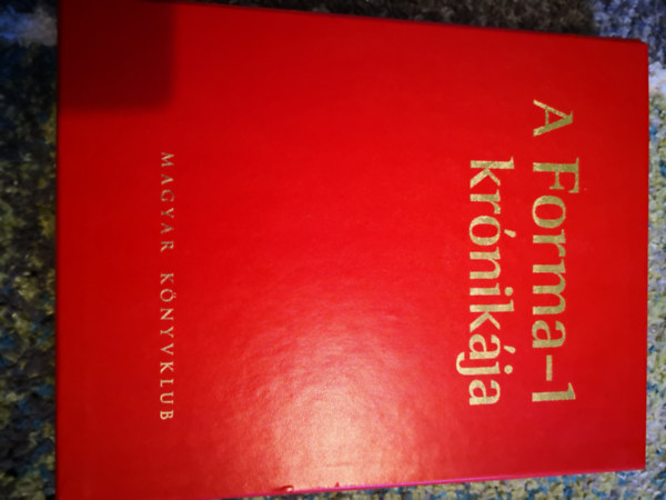 Bethlen Tam�s (f�szerk.) Heged�s Istv�n - A Forma-1 kr�nik�ja - A teljes t�rt�nelem D�szkiad�s