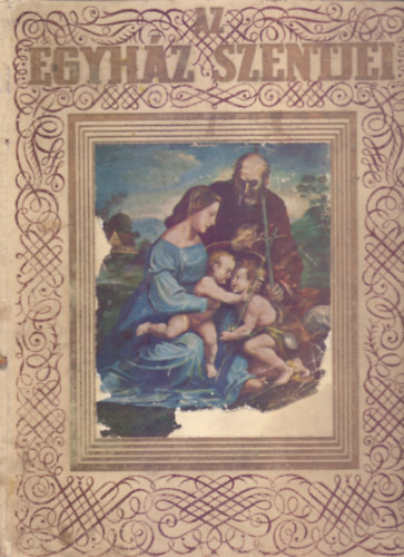 Rad� Polik�rp O.S.B.  (szerk.) - Az egyh�z szentjei (K�h�r Fl�ris O.S.B. �s Szunyogh X. Ferenc O.S.B. k�zrem�k�d�s�vel)