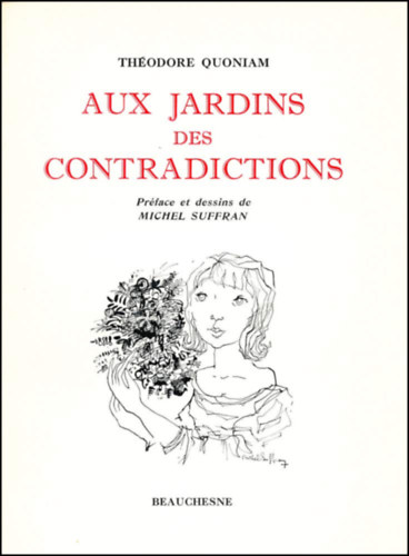 Thodore Quoniam - Aux Jardins des Contradictions - prface et dessins de Michel Suffran