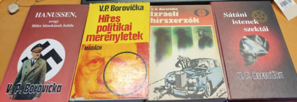 V. P. Borovicka - 4 db V. P. Borovicka: Hanussen, avagy Hitler ltnoknak halla; Hres politikai mernyletek; Izraeli hrszerzk; Stni istenek szekti