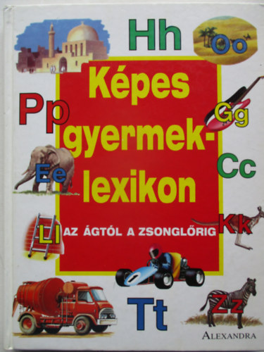 Alexandra Kiad� - K�pes gyermeklexikon Az �gt�l a zsongl�rig