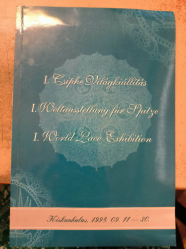I. Csipke Vil�gki�ll�t�s / I. World Lace Exhibition / I. Weltausstellung f�r Spitze