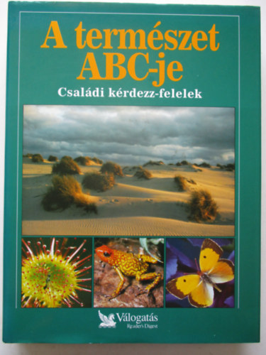 Garai Attila  (szerk.) - A termszet ABC-je - Csaldi krdezz-felelek (Reader's Digest)