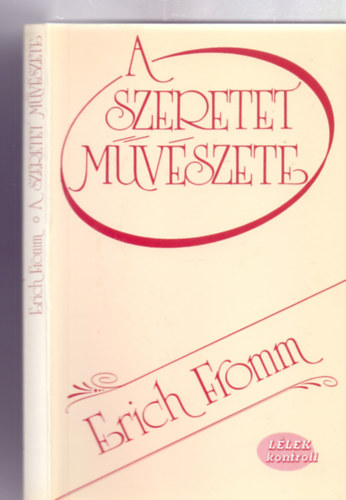 Erich Fromm - A szeretet mvszete (Llek kontroll - nyolcadik kiads)