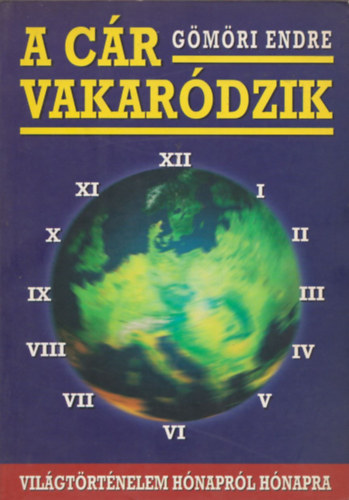 G�m�ri Endre - A c�r vakar�dzik - vil�gt�rt�nelem h�napr�l h�napra (dedik�lt)