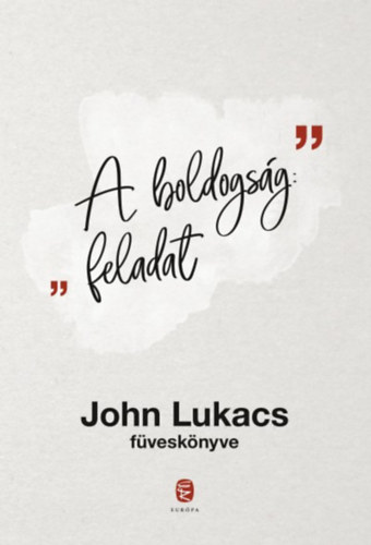 John Lukacs - A boldogság: feladat