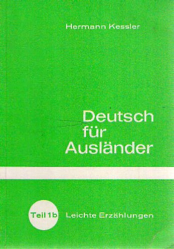Hermann Kessler - Deutsch f�r Ausl�nder - Leichte Erz�hlungen o Teil 1b