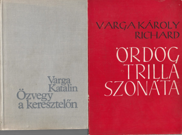 2 db k�nyv, Varga Katalin: �zvegy a keresztel�n, Varga K�roly Richard: �rd�g trilla szon�ta