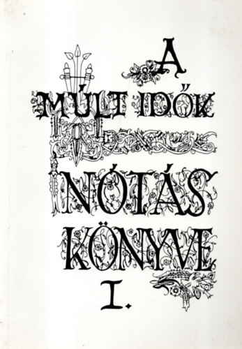 A múlt idők nótás könyve I. - 77 magyar nóta