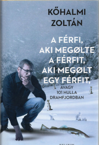 Kőhalmi Zoltán - A férfi, aki megölte a férfit, aki megölt egy férfit