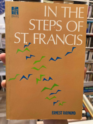 Ernest Raymond - In the Stepf of St. Francis