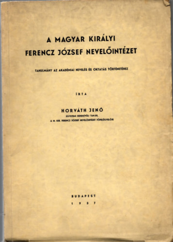 Horváth Jenő - A Magyar Királyi Ferenzc József Nevelőintézet