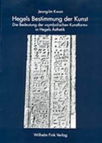 Jeong-Im Kwon - Hegels Bestimmung der Kunst. Die Bedeutung der symbolischen Kunstform in Hegels sthetik