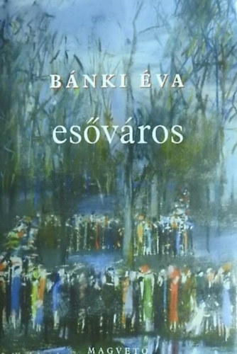 Sárközy Bence Bánki Éva (szerk.) - Esőváros (I-II. rész egy kötetben)