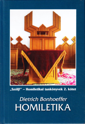 Dietrich Bonhoeffer - Homiletika (,,Szólj!" - Homiletikai tankönyvek 2. kötet)