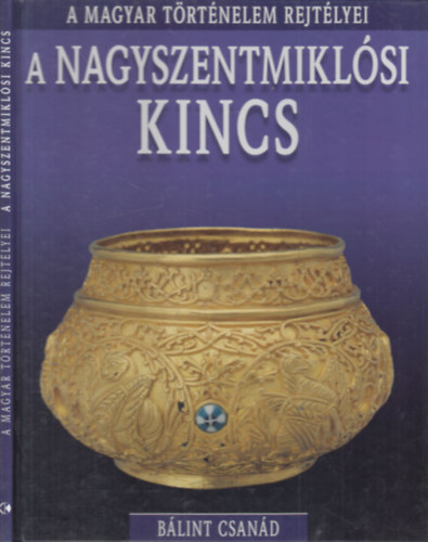 Blint Csand - A nagyszentmiklsi kincs (A magyar trtnelem rejtlyei)