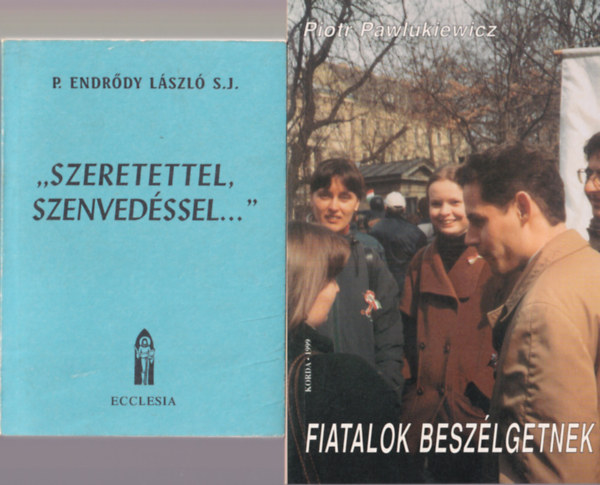 P. Endrdy Lszl, Zipernovszky Judit Piotr Pawlukiewicz - 4 db vallsi knyv: "Szeretettel. szenvedssel...", Neked is van rangyalod, Engedjtek hozzm a gyermeket, fiatalok beszlgetnek