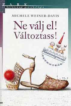Michele Weiner-Davis - Ne v�lj el! V�ltoztass! - H�tk�znapi pszichol�gia