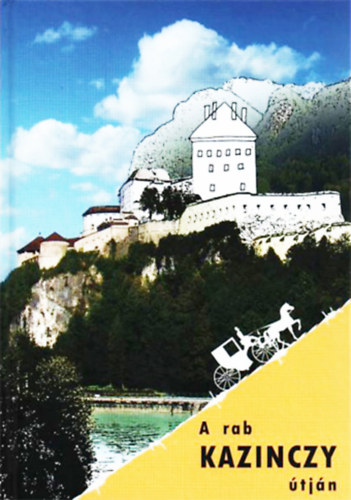 Kemecsei Balázs - Kováts Dániel - A rab Kazinczy útján - Párhuzamos útinapló