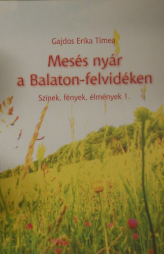 Gajdos Erika T�mea - Mes�s ny�r a Balaton- felvid�ken- Sz�nek, f�nyek, �lm�nyek 1.