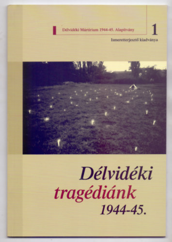 Szerkeszt�:  Bank Barbara - Cseresny�sn� Kiss Magdolna - D�lvid�ki trag�di�nk 1944-45.