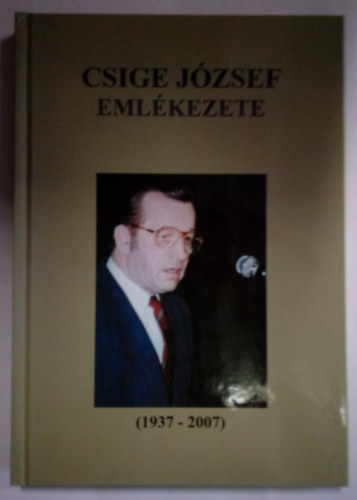 Ungvri Jnos szerk. - Csige Jzsef emlkezete ( 1937-2007 )