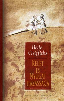 Bede Griffiths - Kelet és nyugat házassága