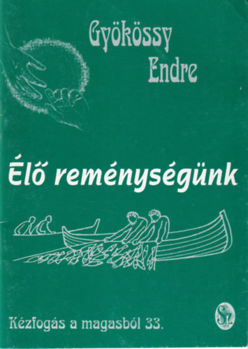Dr. Gyökössy Endre - Élő reménységünk (Kézfogás a magasból 33.)