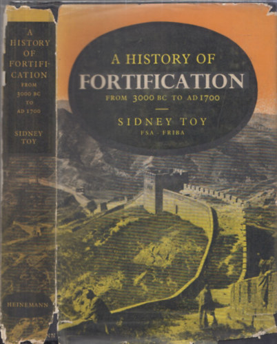Sidney Toy - A History of Fortification  from 3000 B.C. to A.D. 1700