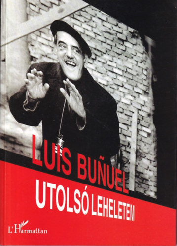 Luis Bunuel - Utolsó leheletem (Önéletrajz)