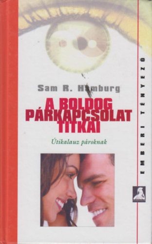 Szerz Sam R. Hamburg Szerkeszt Reviczky Bla Fordt Lawrence Katalin - A boldog prkapcsolat titkai     tikalauz proknak  - Hzassg s boldogsg - A megfelel trs kivlasztsa