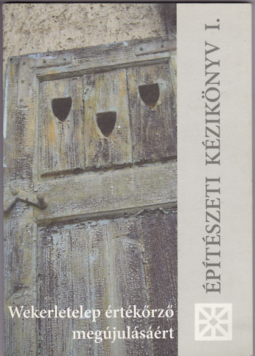�p�t�szeti k�zik�nyv I. - Wekerletelep �rt�k�rz� meg�jul�s��rt