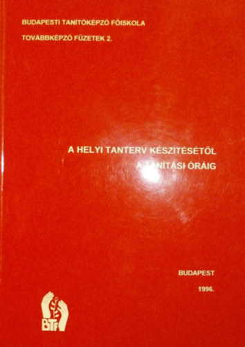 Hunyady Gy�rgyn� - M. N�dasi M�ria  (szerk.) - A helyi tanterv k�sz�t�s�t�l a tan�t�si �r�ig