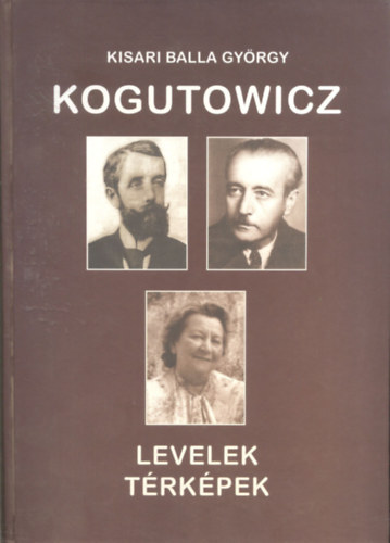 Kisari Balla Gy�rgy - Kogutowicz - Levelek, t�rk�pek