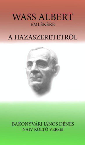 Bakonyvri Jnos Dnes - A hazaszeretetrl - Wass Albert emlkre