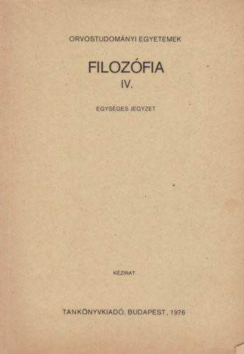 Filozófia IV. - Orvostudományi egyetemek - Egységes jegyzet
