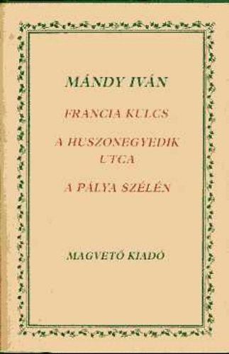Mándy Iván - Francia kulcs-A huszonegyedik utca-A pálya szélén