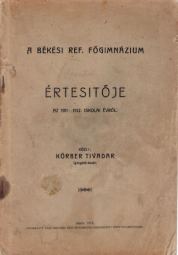 K�rber Tivadar - A B�k�si Ref. F�gimn�zium �rtes�t�je az 1911-1912. iskolai �vr�l