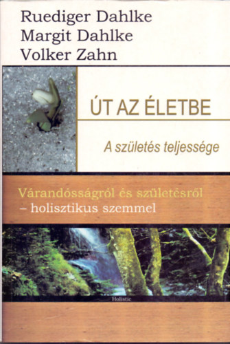 Margit Dahlke, Rüdiger Dahlke Volker Zahn - Út az életbe - a születés teljessége