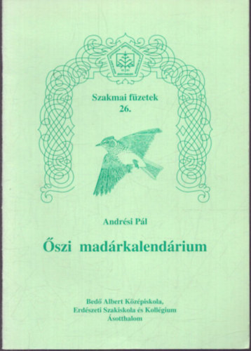 Andrési Pál - Őszi madárkalendárium (Szakmai füzetek 26.)
