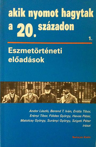 Andor-Berend-Erds-Ernyi-Fld - Akik nyomot hagytak a 20. szzadon 1.(Eszmetrtneti eladsok)