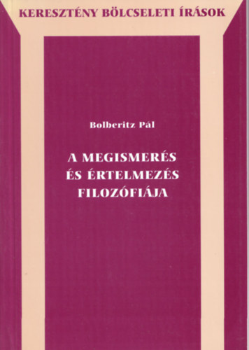 Bolberitz Pl - A megismers s rtelmezs filozfija