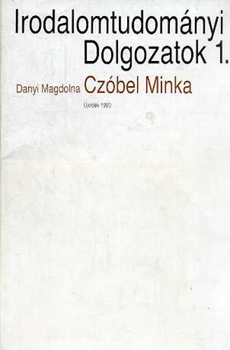 Danyi Magdolna - Czbel Minka (Irodalomtudomnyi Dolgozatok 1.)