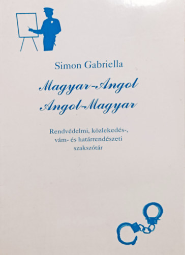 Simon Gabriella - Magyar-Angol, Angol-Magyar - Rendvdelmi, kzlekeds-, vm- s hatrrendszeti szaksztr