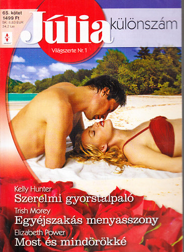 Trish Morey, Elizabeth Power Kelly Hunter - J�lia k�l�nsz�m 65. (Szerelmi gyorstalpal� + Egy�jszak�s menyasszony + Most �s mind�r�kk�)